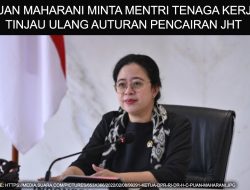 Ketua DPR Puan Maharani, Meminta Pemerintah Meninjau Ulang Aturan Pencairan JHT