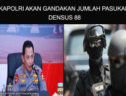 KAPOLRI AKAN LIPAT GANDAKAN JUMLAH PERSONEL DENSUS 88