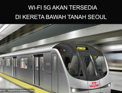 WI-FI 5G AKAN TERSEDIA DI KERETA BAWAH TANAH SEOUL